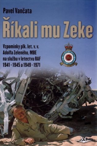 Říkali mu Zeke - Vzpomínky plk. let. v. v. Adolfa Zeleného, MBE na službu v letectvu RAF v letech 1941-1945 a 1949-1971