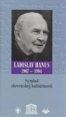 Symbol slovenskej kultúrnosti - Ladislav Hanus 1907 - 1994