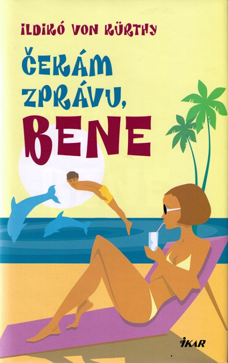 ČEKÁM ZPRÁVU, BENE - Ildiko Von Kurthy