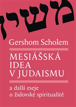 Mesiášská idea v judaismu - a další eseje o židovské spiritualitě