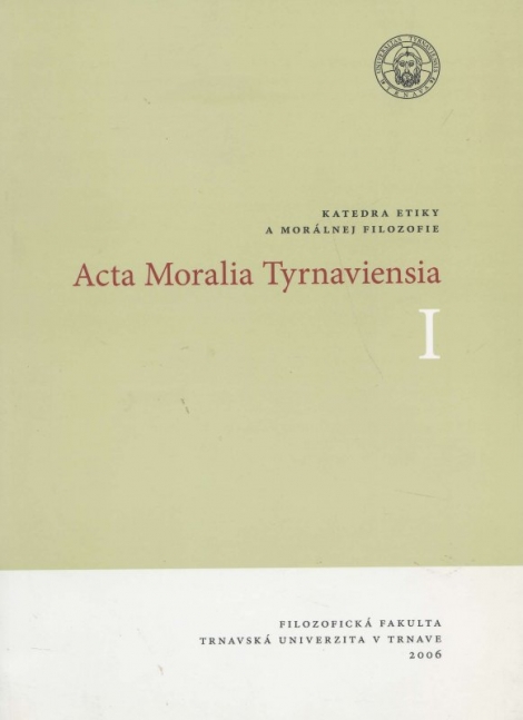Acta Moralia Tyrnaviensia I - Ľudská sloboda, hodnoty, cnosti, vzťahy