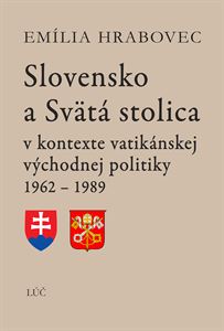 Slovensko a Svätá stolica (2. doplnené a rozšírené vydanie) - v kontexte vatikánskej východnej politiky 1962 - 1989