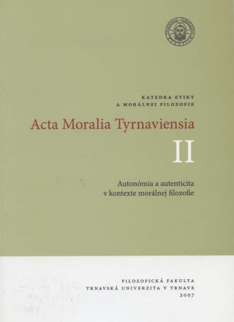 Acta Moralia Tyrnaviensia II - Autonómia a autenticita v kontexte morálnej filozofie