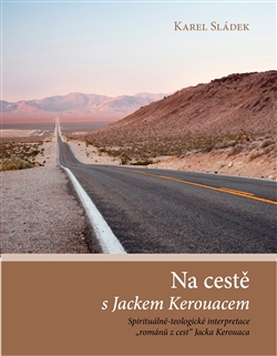Na cestě s Jackem Kerouacem - Spirituálně-teologické interpretace „románů z cest“ Jacka Kerouaca