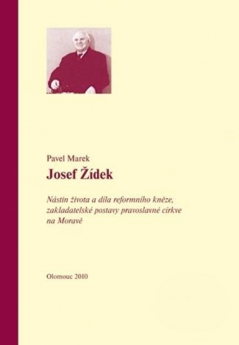 Josef Žídek - Nástin života a díla reformního kněze, zakladatelské postavy pravoslavné církve na Moravě