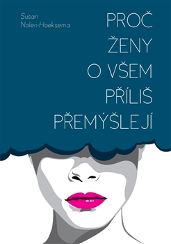 Proč ženy o všem příliš přemýšlejí - Susan Nolen-Hoeksema