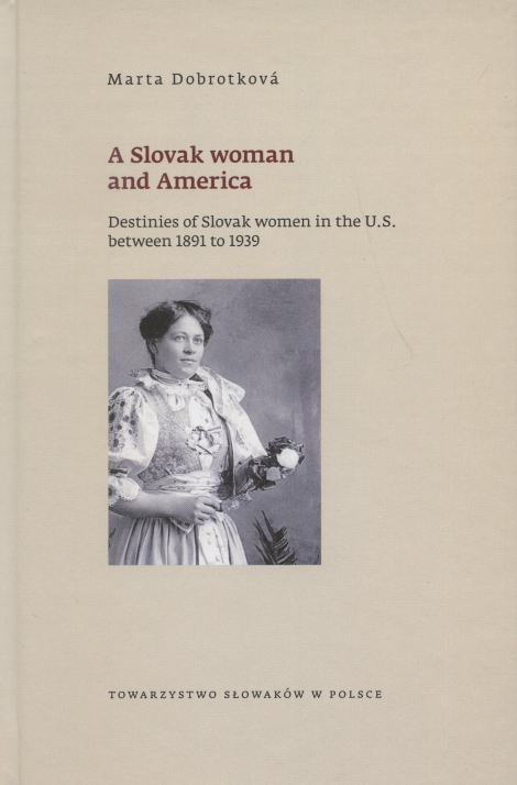 A Slovak woman and America - Destinies of Slovak women in the U.S. between 1891 to 1939
