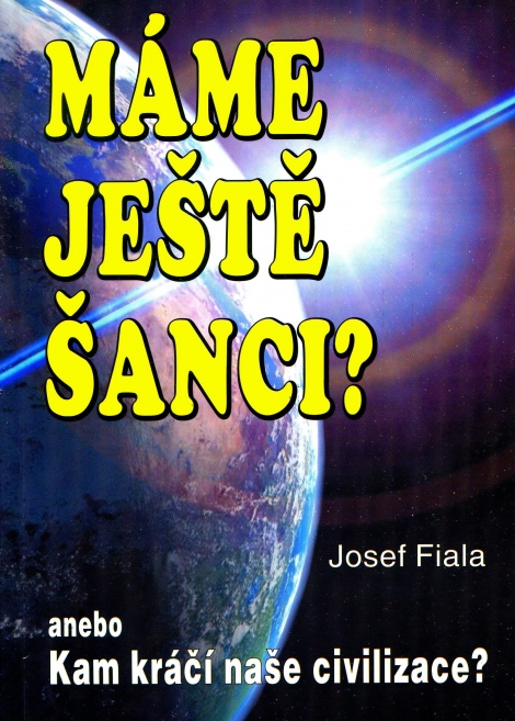 Máme ještě šanci? - anebo kam kráčí naše civilizace?