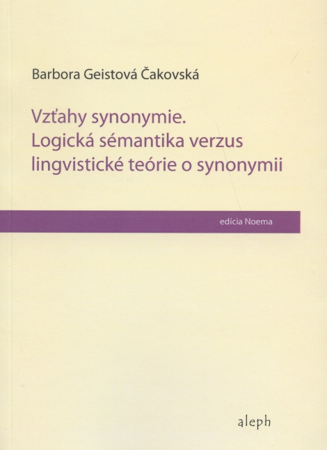 Vzťahy synonymie: logická sémantika verzus lingvistické teórie o synonymii - Barbora Geistová Čakovská