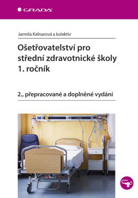 Ošetřovatelství pro střední zdravotnické školy – 1. ročník - 2., přepracované a doplněné vydání