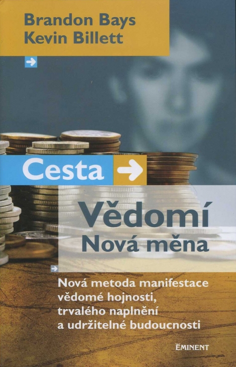 Cesta - Vědomí - Nová měna - Nová metoda manifestace vědomé hojnosti, trvalého naplnění a udržitelné budoucnosti