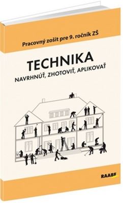 Technika - Navrhnúť, zhotoviť, aplikovať - Pracovný zošit pre 9. ročník ZŠ