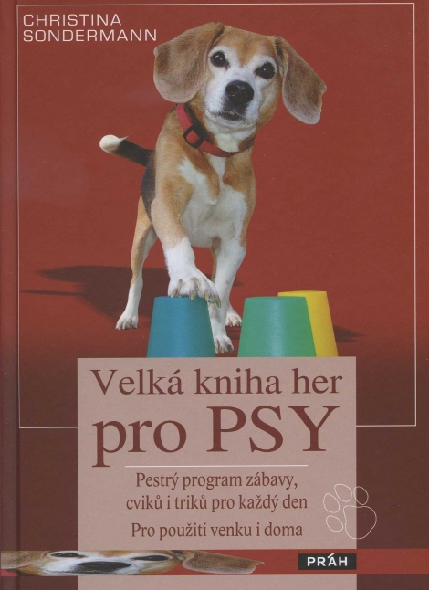 Velká kniha her pro psy - Pestrý program zábavy, cviků i triků pro každý den. Použitelný doma i venku.