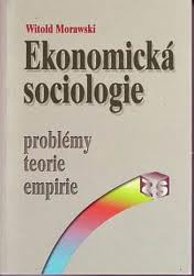Ekonomická sociologie - Problémy, teorie, empirie