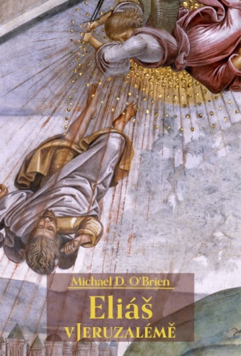 Eliáš v Jeruzalémě - Michael D. O’Brien