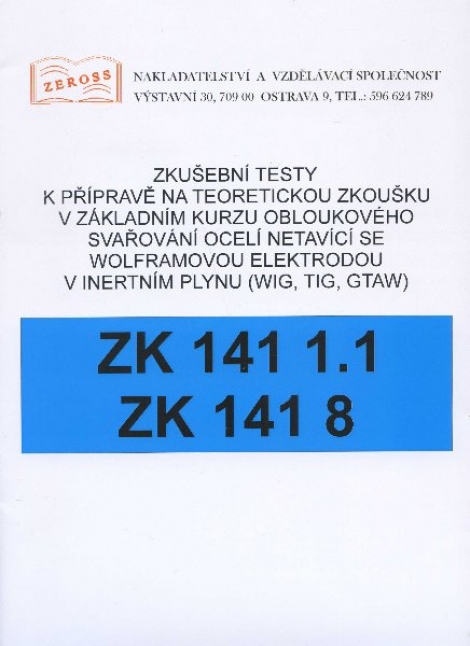 Zkušební testy ZK 141 1.1 ZK 141 8 - k přípravě na teoretickou zkoušku v základním kurzu obloukového svařování ocelí netavící se wolframovou elektrodou v intertním plynu (WIG, TIG, GTAW)