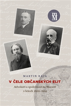V čele občanských elit - Advokáti a společnost na Moravě v letech 1869–1914