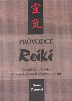 Průvodce Reiki - Kompletní průvodce ke starobylému léčebnému umění