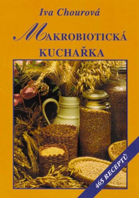 Makrobiotická kuchařka - Vaříme bez vajec, mléka, cukru a masa 465 receptů