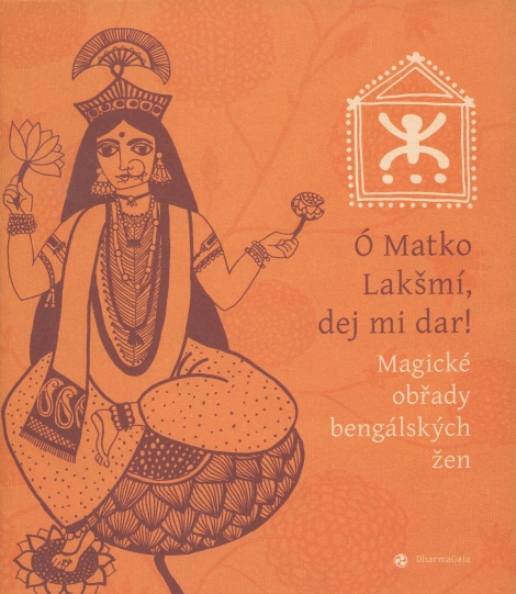 Ó Matko Lakšmí, dej mi dar! - Magické obřady bengálských žen