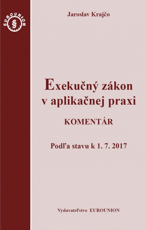 Exekučný zákon v aplikačnej praxi. Komentár - Podľa stavu k 1.7.2017