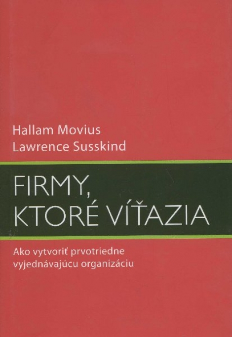 Firmy, ktoré víťazia - Ako vytvoriť prvotriedne vyjednávajúcu organizáciu
