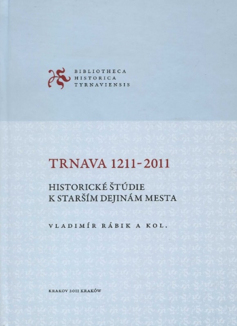 Trnava 1211-2011 - historické štúdie k starším dejinám mesta