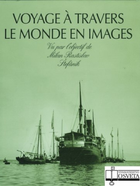 Voyage a Travers Le Monde En Images - Objektívom Milana Rastislava Štefánika