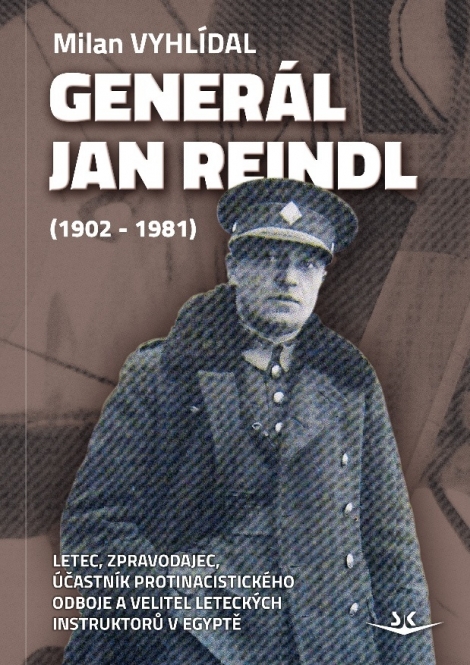 Generál Jan Reindl (1902-1981) - Letec, zpravodajec, účastník protinacistického odboje a velitel leteckých instruktorů v Egyptě