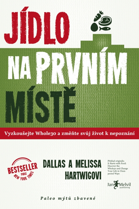 Jídlo na prvním místě - Vyzkoušejte Whole30 a změňte svůj život k nepoznání aneb Paleo mýtů zbavené