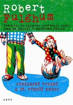 Všechno, co opravdu potřebuju znát, jsem se naučil v mateřské školce - 