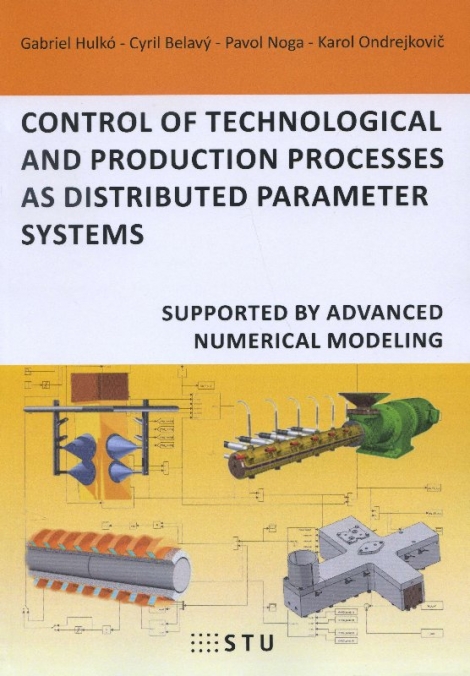 Control of technological and production processes as distributed parameter systems - Supported by advanced numerical modeling