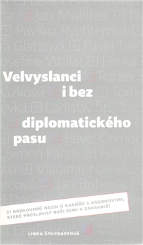 Velvyslanci i bez diplomatického pasu - 21 rozhovorů nejen o kariéře s osobnostmi, které proslavily naši zemi v zahraničí