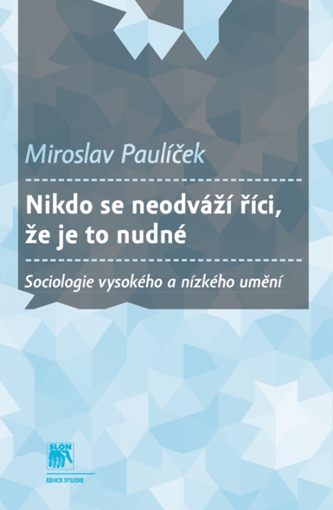 Nikdo se neodváží říci, že je to nudné - Sociologie vysokého a nízkého umění