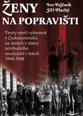 Ženy na popravišti - Tresty smrti vykonané v Československu na ženách v rámci retribučního soudnictví v letech 1945-1948