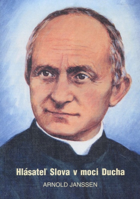Hlásateľ Slova v moci Ducha - Osobný a duchovný profil Bl. Arnolda Janssena