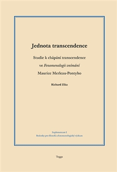 Jednota transcendence - Studie k chápání transcendence ve Fenomenologii vnímání Maurice Merleau-Pontyho