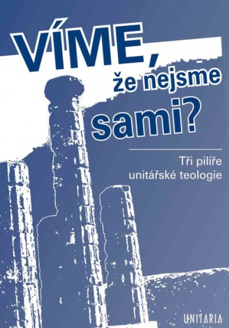 Víme, že nejsme sami? - Tři pilíře unitářské teologie