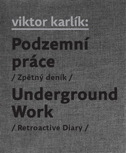Podzemní práce / Underground Work - Zpětný deník / Retroactive Diary