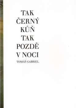 Tak černý kůň tak pozdě v noci - Tomáš Gabriel