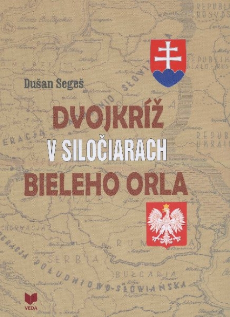 Dvojkríž v siločiarach Bieleho orla - Slovenská otázka v politike poľskej exilovej vlády za 2. svetovej vojny