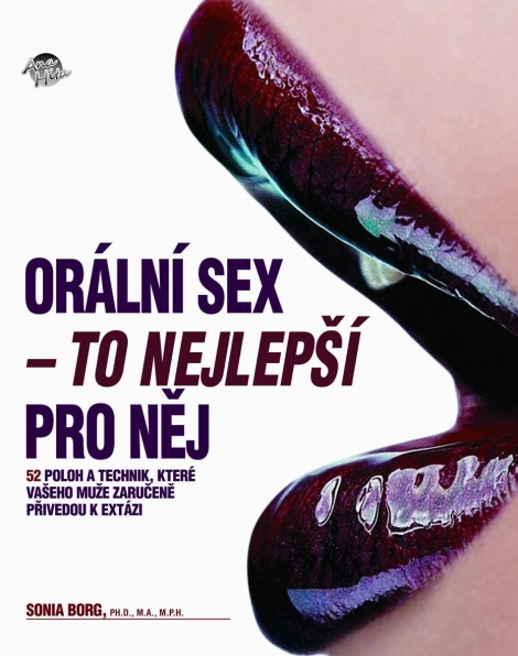 Orální sex - to nejlepší pro nej - 52 unikátních orálních zážitků popsaných od začátku do konce