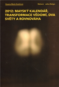 2012: Mayský kalendář, transformace vědomí, dva světy a rovnováha - 