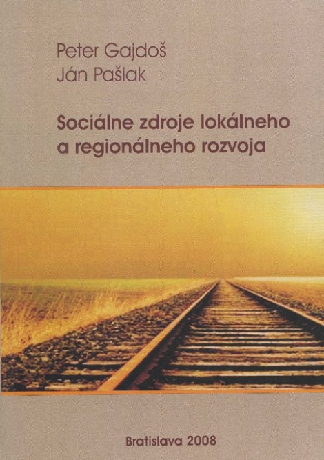 Sociálne zdroje lokálneho a regionálneho rozvoja - Peter Gajdoš, Ján Pašiak