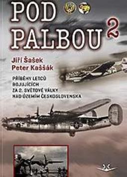 Pod palbou 2 - Příběhy letců bojujících za 2. světové války nad územím Československa