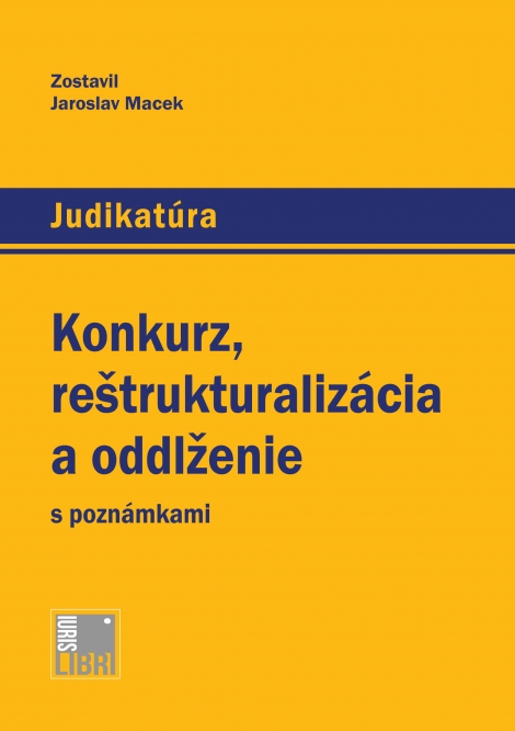 Konkurz, reštrukturalizácia a oddlženie s poznámkami - Jaroslav Macek