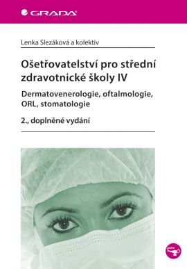 Ošetřovatelství pro střední zdravotnické školy IV. - Dermatovenerologie, oftalmologie, ORL, stomatologie