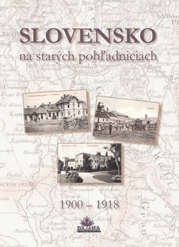 Slovensko na starých pohľadniciach 1900 – 1918 - 