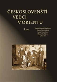 Českoslovenští vědci v Orientu - Hana Havlůjová, Libor Jůn, Adéla Jůnová-Macková a kolektív
