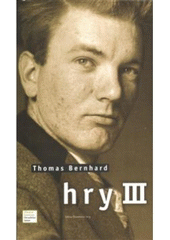 Hry III. - Thomas Bernhard
